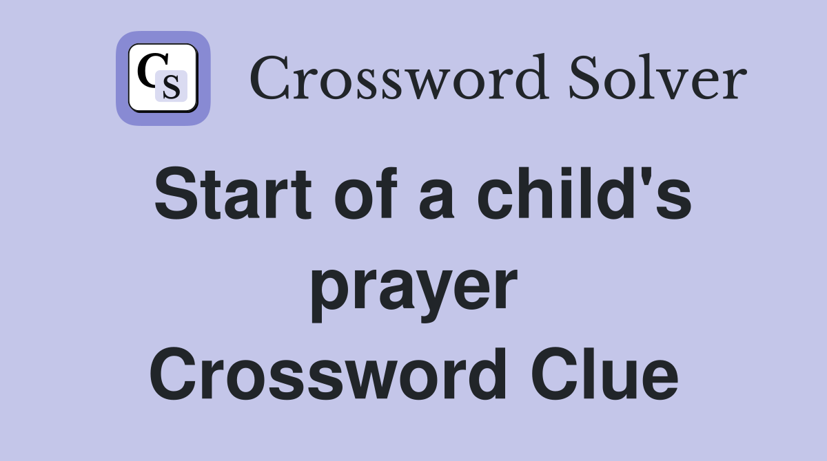 Start of a child's prayer Crossword Clue