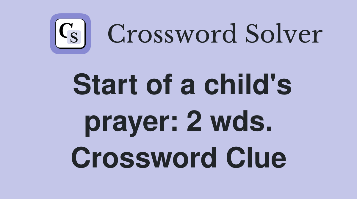 Start of a child's prayer: 2 wds. Crossword Clue