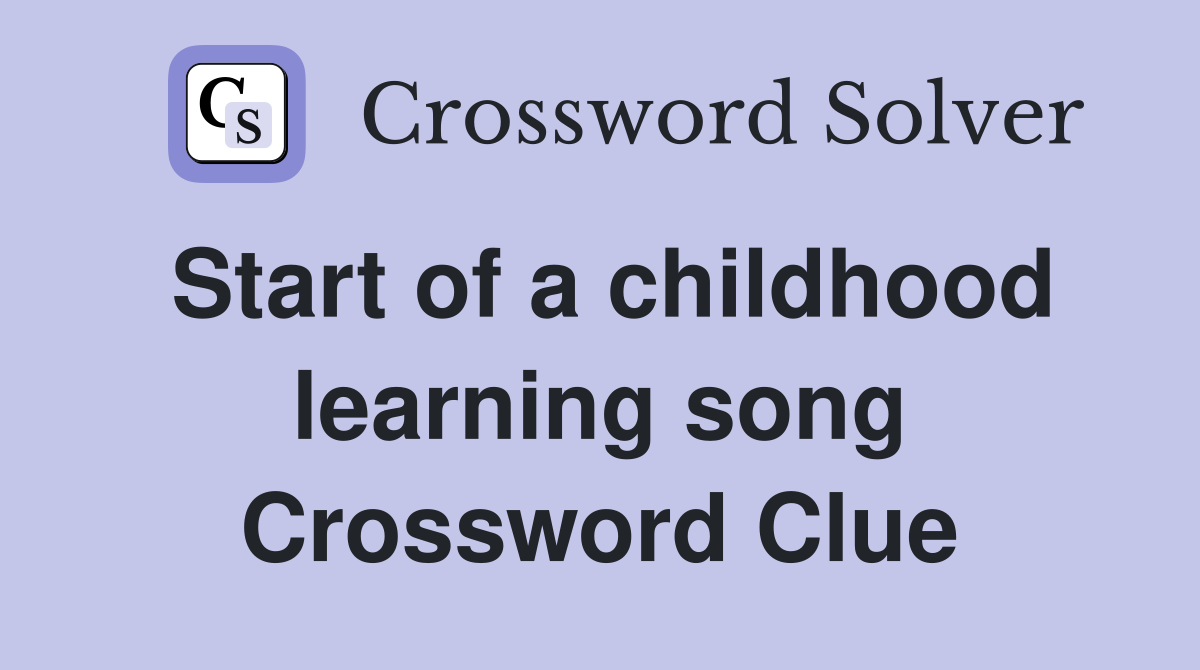 Start of a childhood learning song Crossword Clue