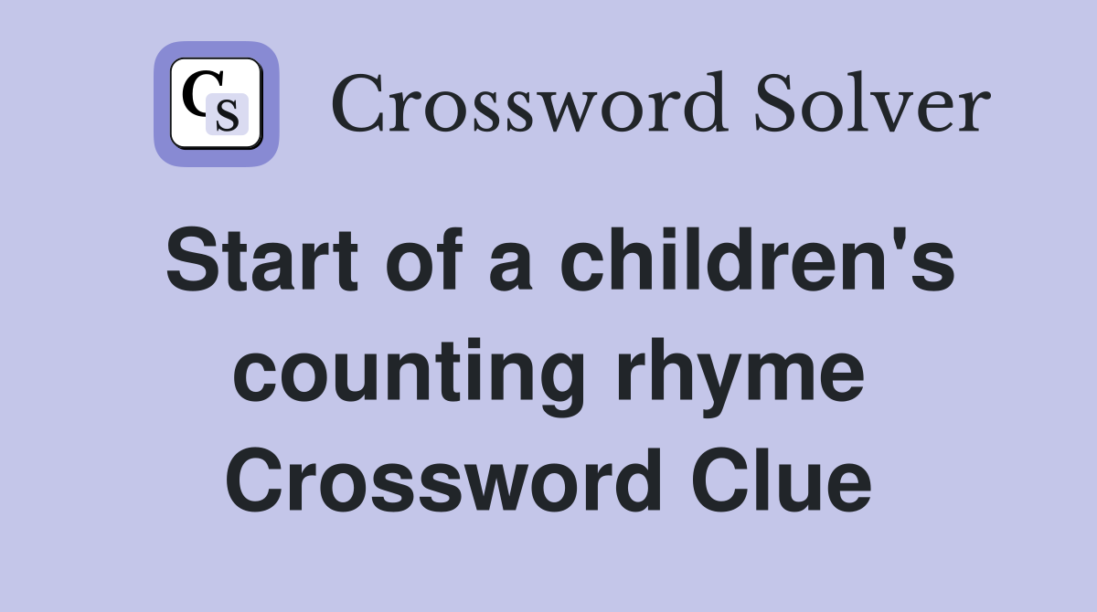 Start of a children's counting rhyme Crossword Clue