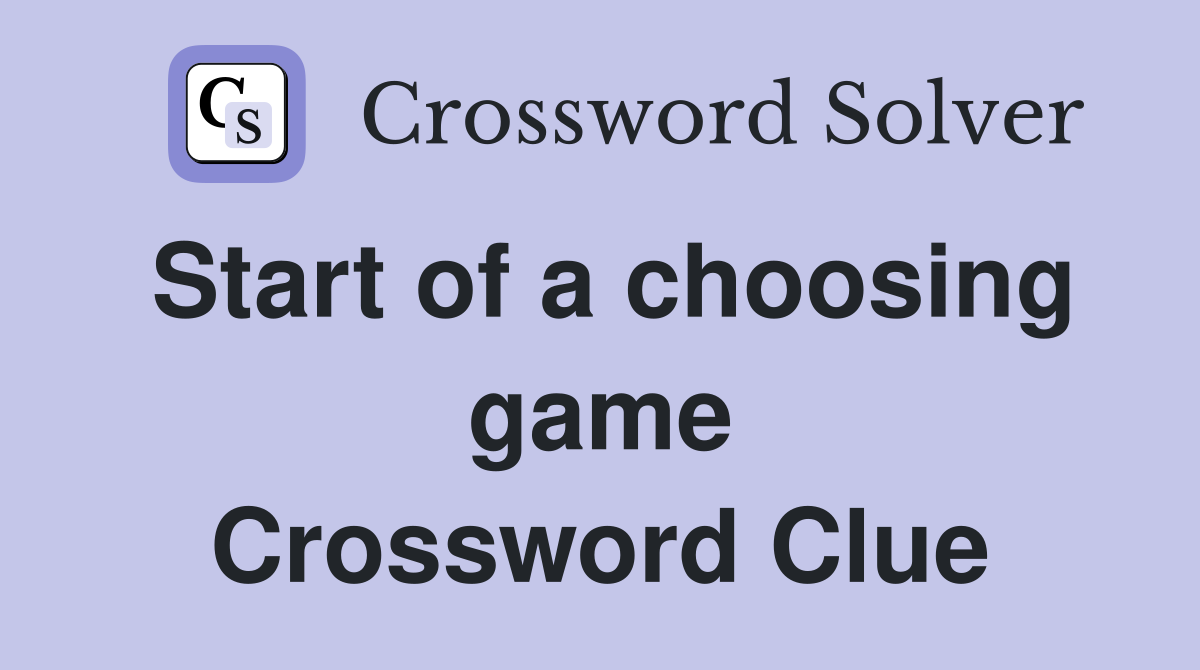 Start of a choosing game Crossword Clue