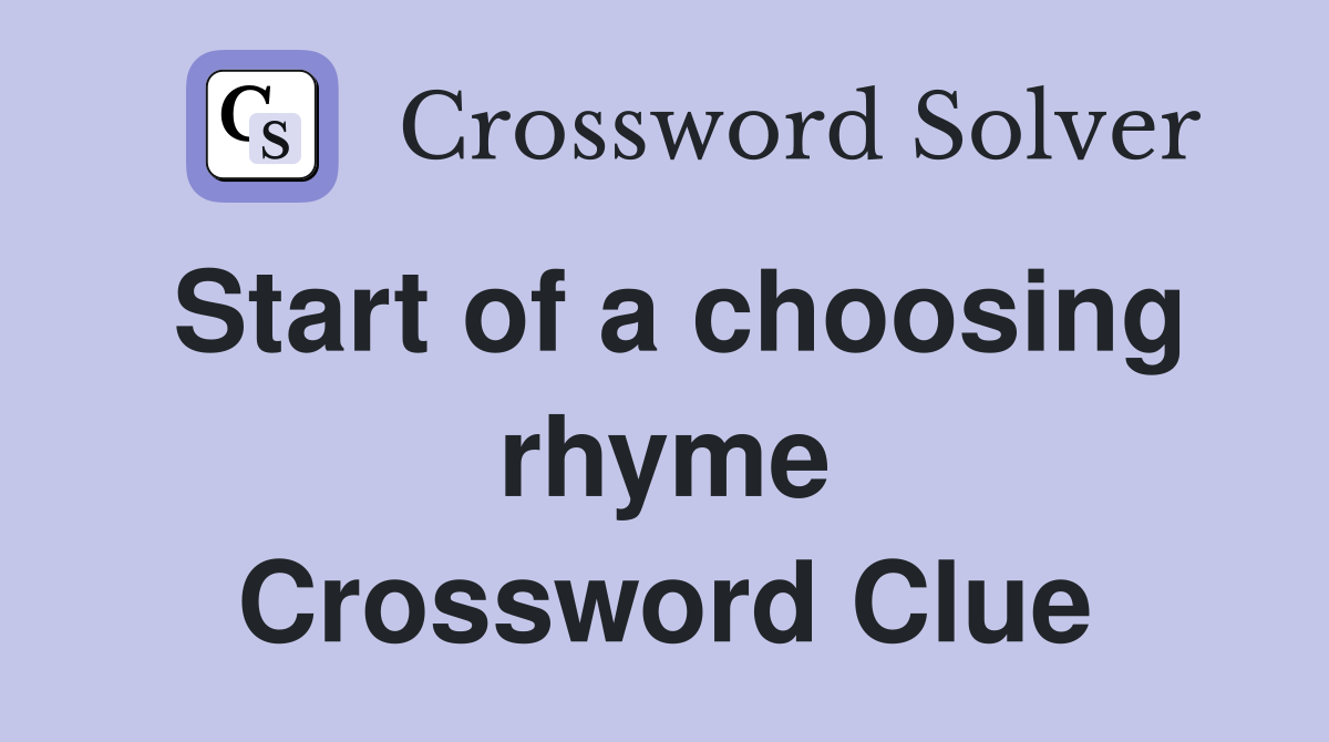 Start of a choosing rhyme Crossword Clue
