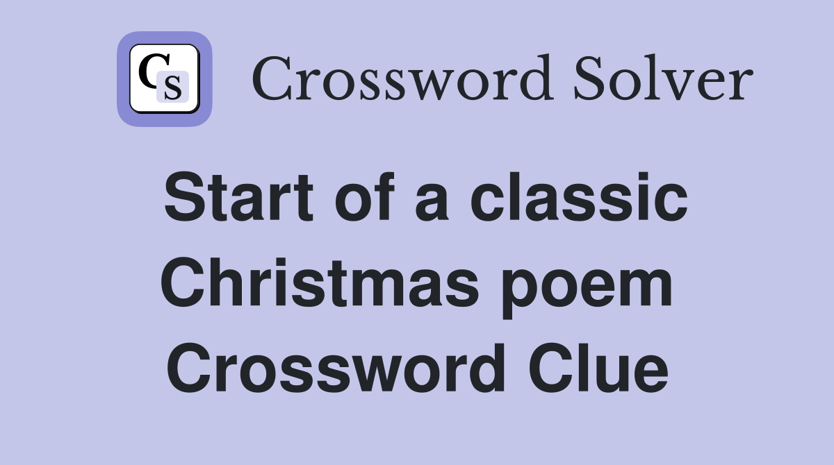 Start of a classic Christmas poem Crossword Clue