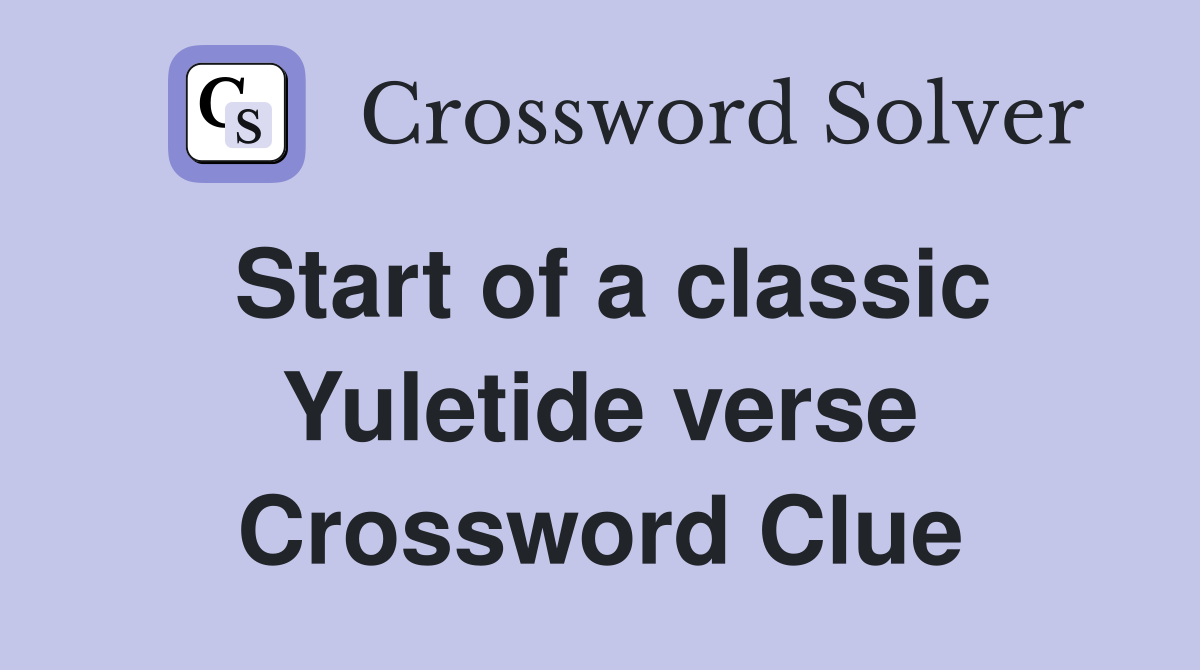 Start of a classic Yuletide verse Crossword Clue