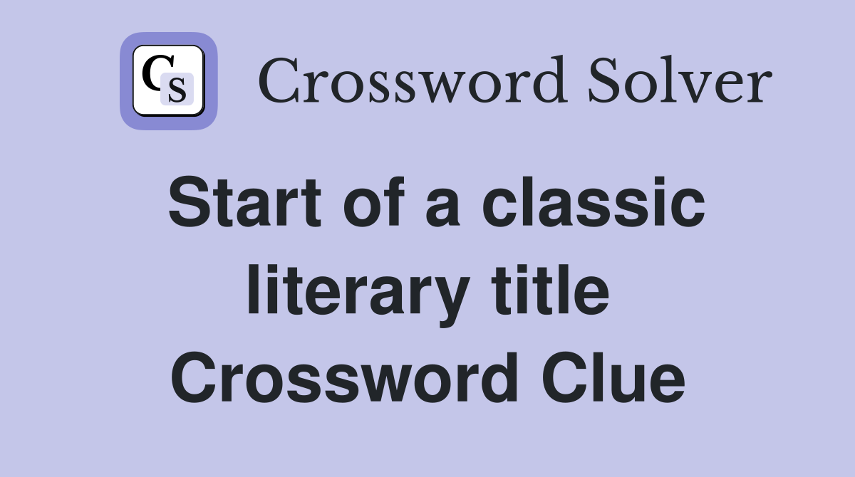 Start of a classic literary title Crossword Clue