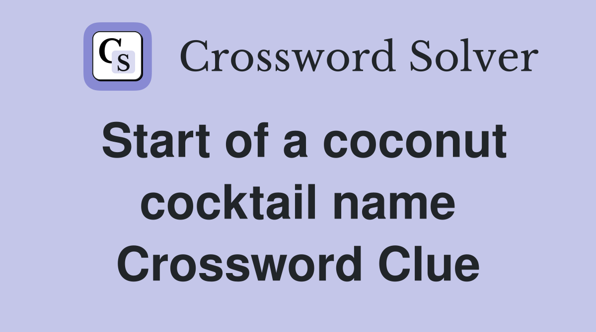 Start of a coconut cocktail name Crossword Clue