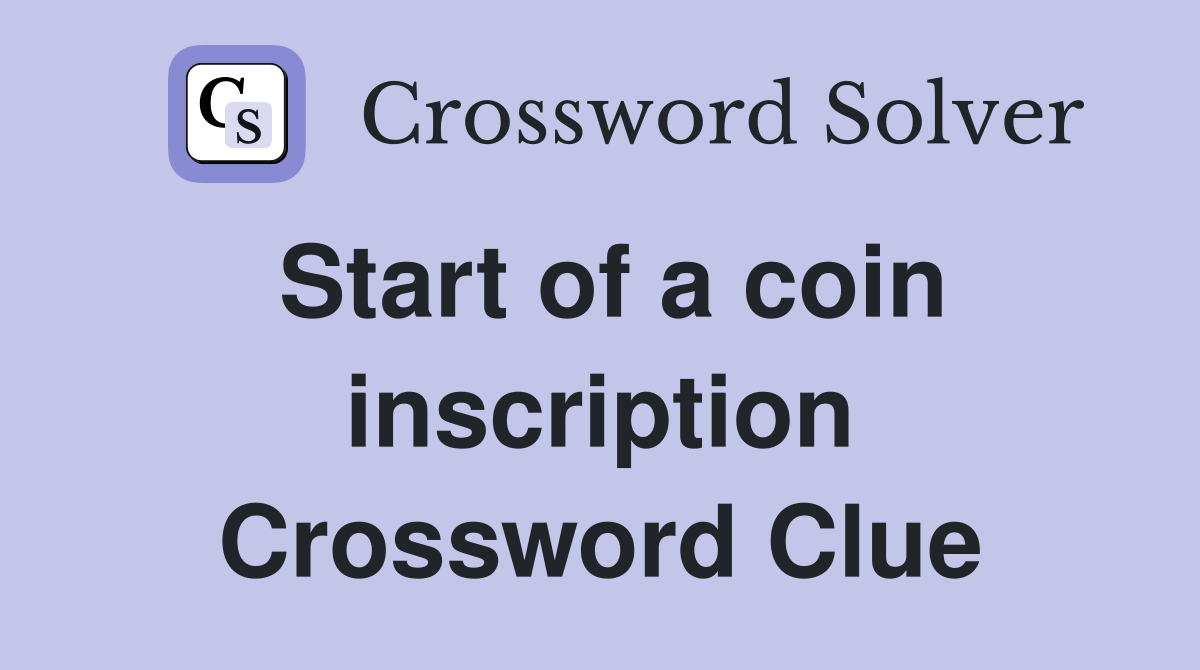Start of a coin inscription Crossword Clue