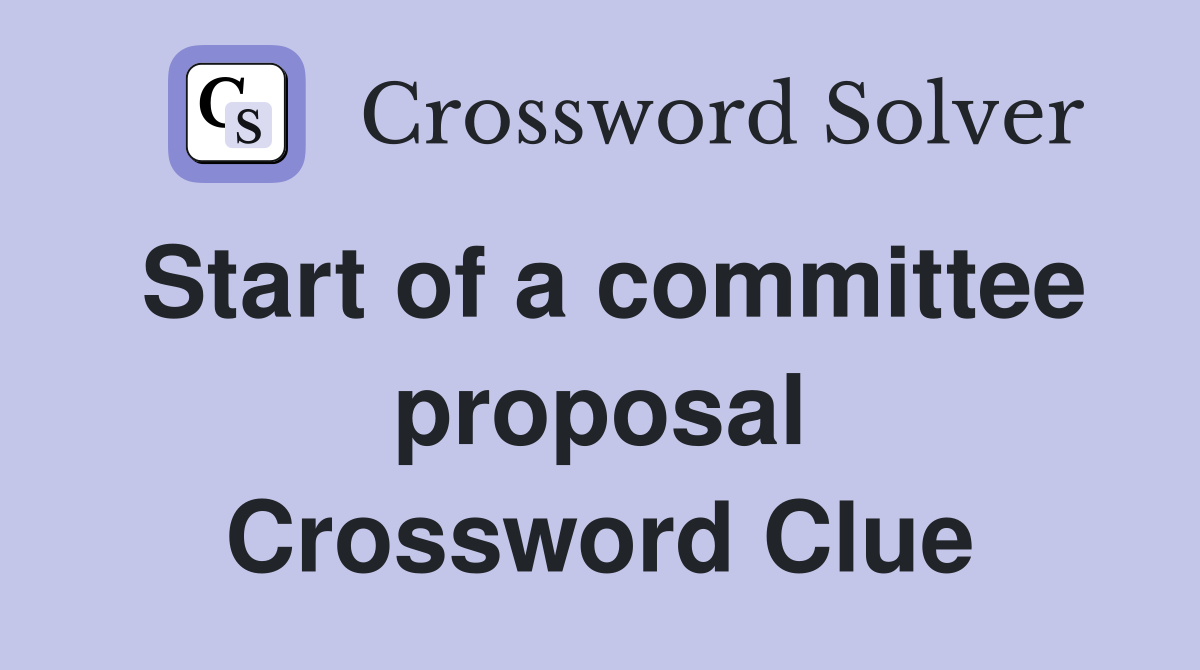 Start of a committee proposal Crossword Clue