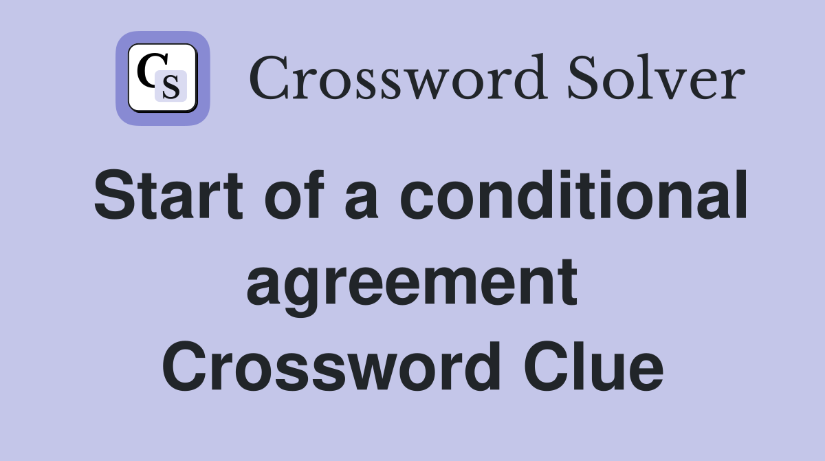 Start of a conditional agreement Crossword Clue