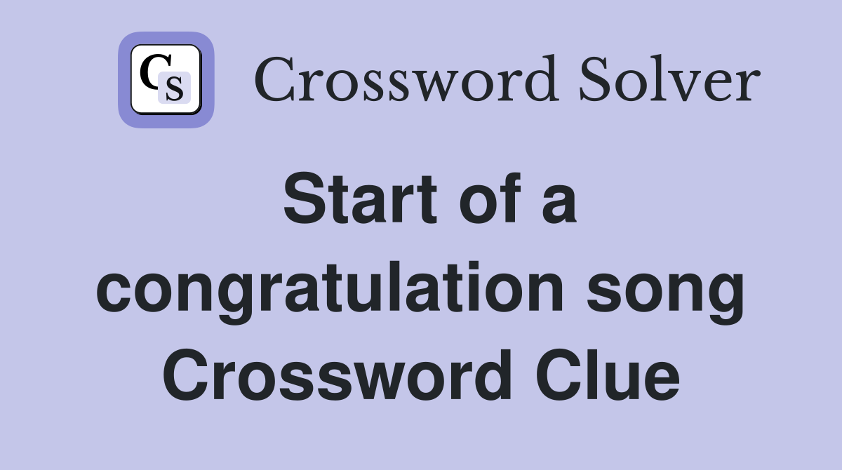 Start of a congratulation song Crossword Clue