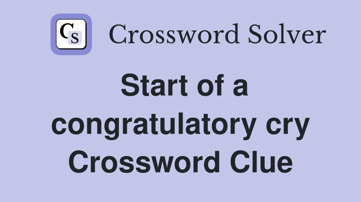 Start of a congratulatory cry Crossword Clue