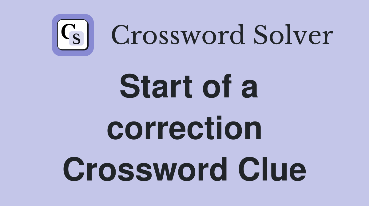Start of a correction Crossword Clue