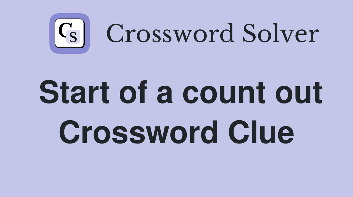 Start of a count out Crossword Clue