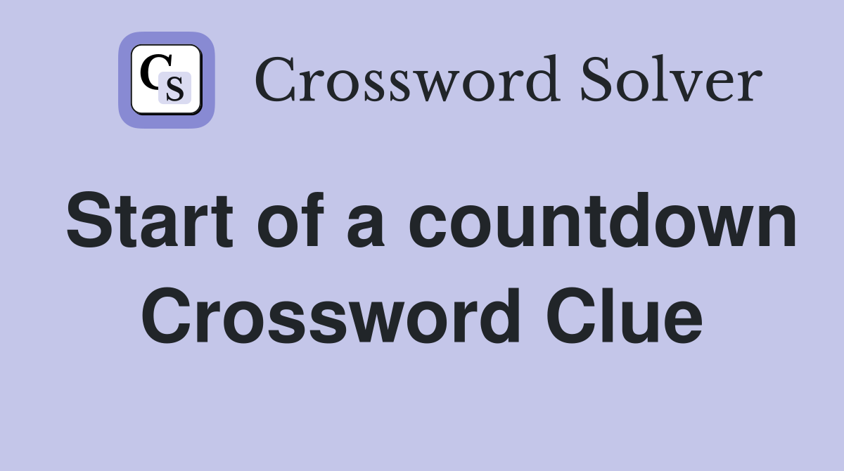 Start of a countdown Crossword Clue