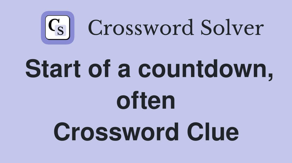 Start of a countdown, often Crossword Clue