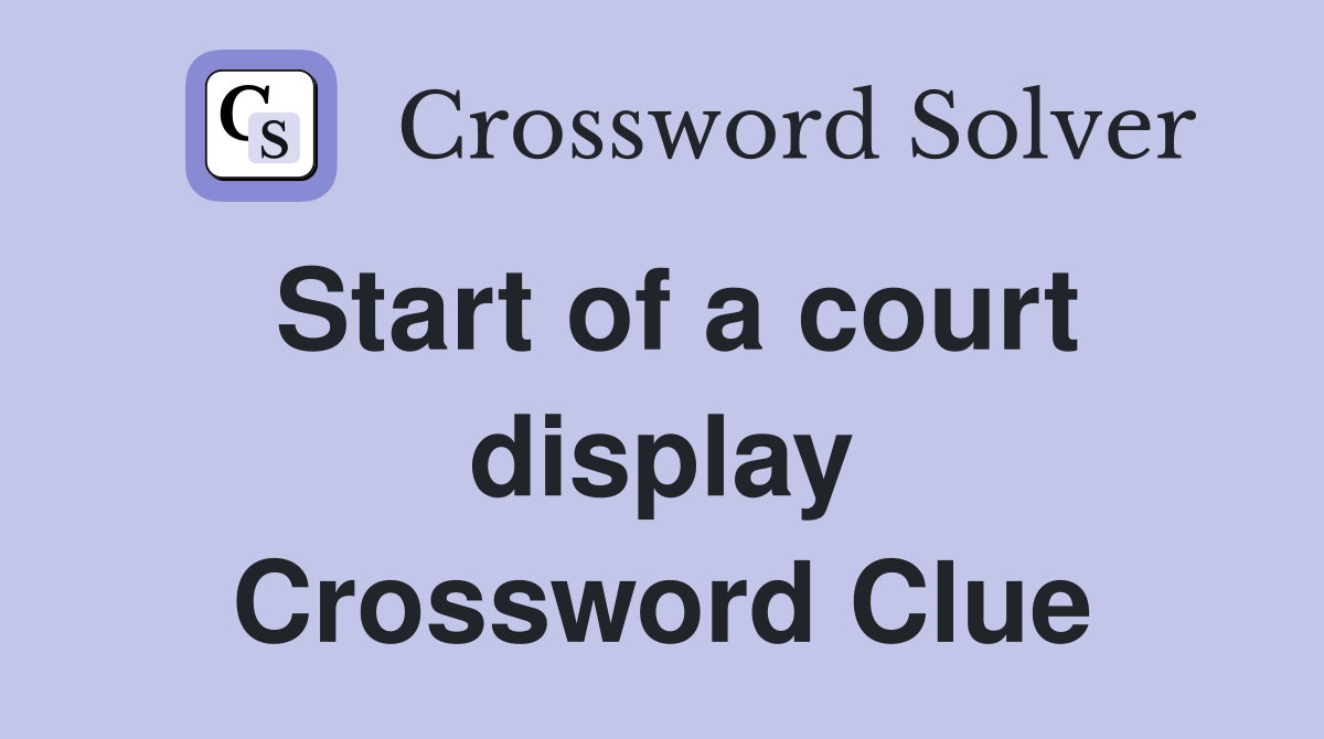 Start of a court display Crossword Clue