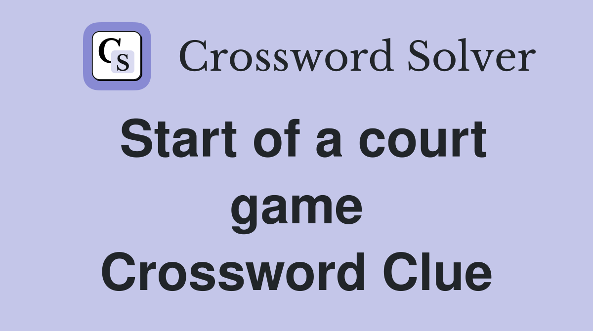 Start of a court game Crossword Clue