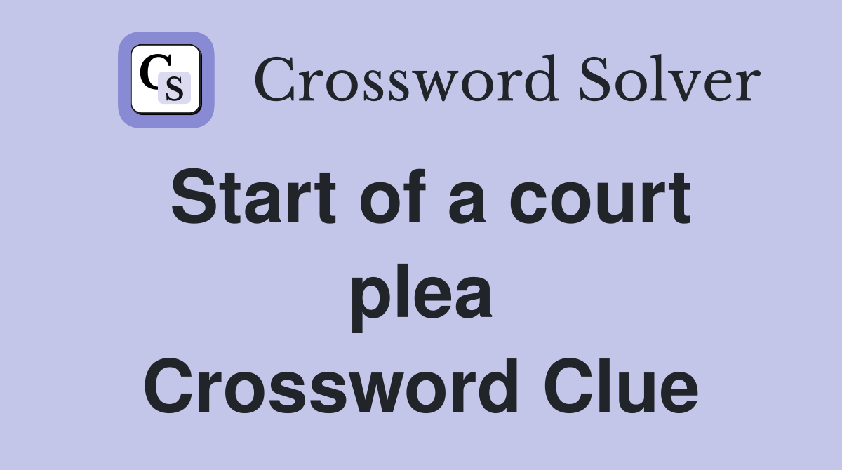 Start of a court plea Crossword Clue