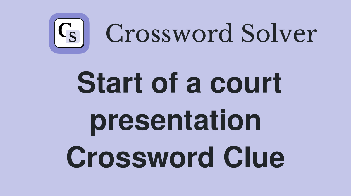 Start of a court presentation Crossword Clue
