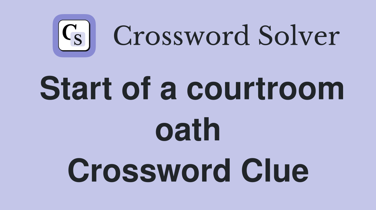 Start of a courtroom oath Crossword Clue