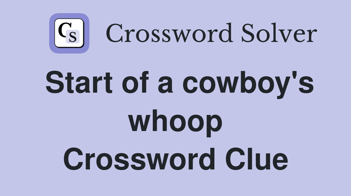 Start of a cowboy's whoop Crossword Clue