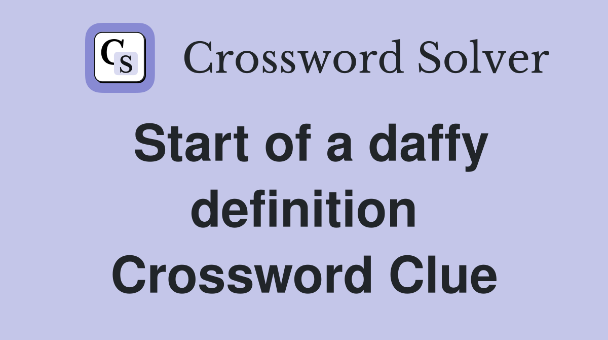 Start of a daffy definition Crossword Clue