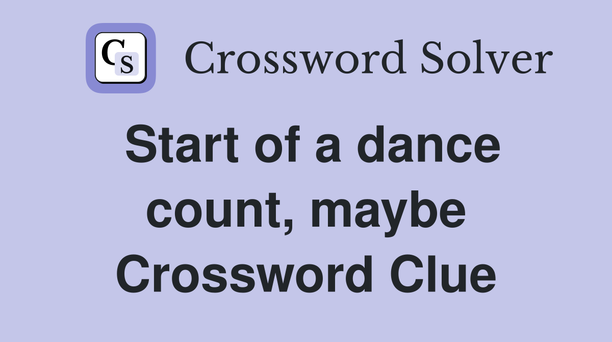 Start of a dance count, maybe Crossword Clue