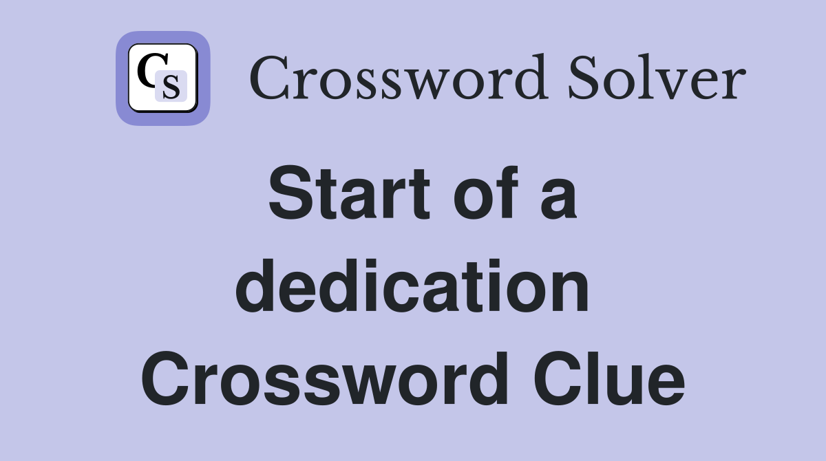 Start of a dedication Crossword Clue