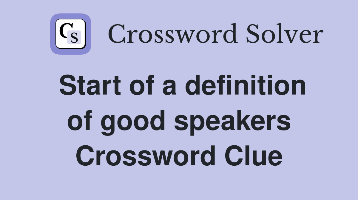 Start of a definition of good speakers Crossword Clue