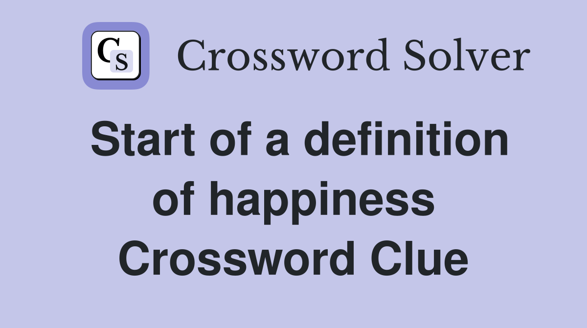 Start of a definition of happiness Crossword Clue