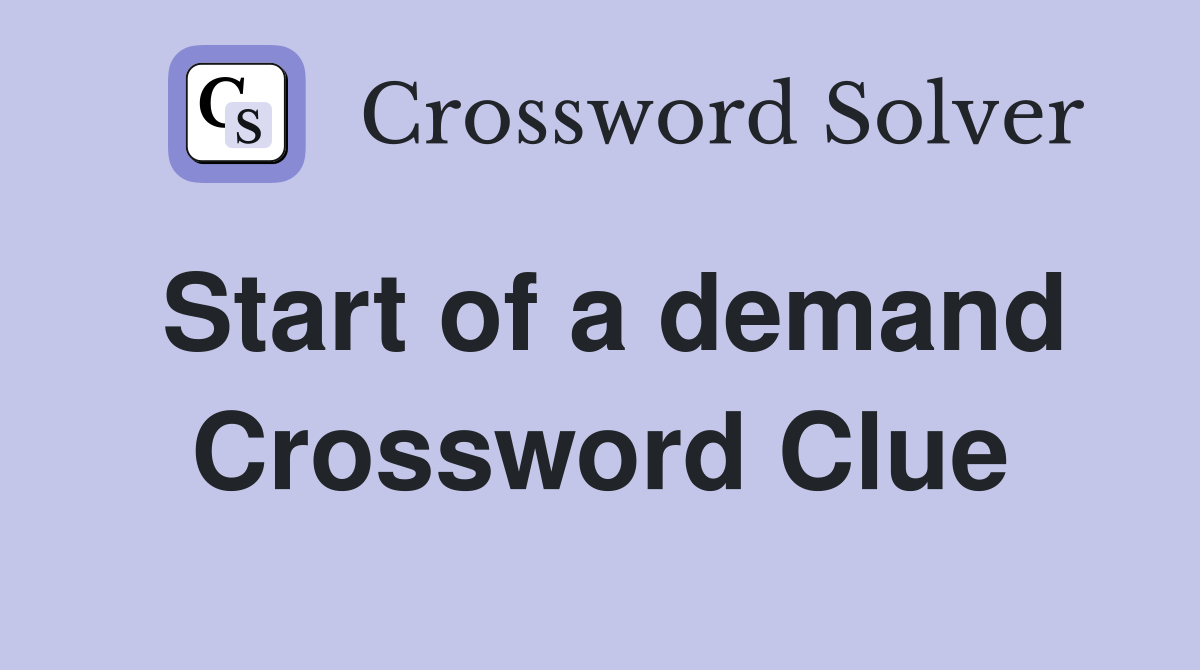 Start of a demand Crossword Clue