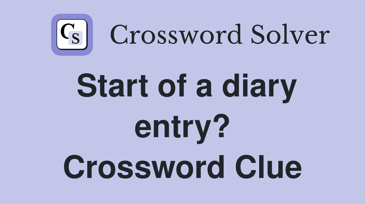 Start of a diary entry? Crossword Clue