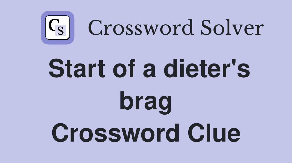 Start of a dieter's brag Crossword Clue