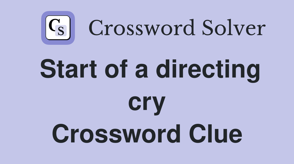 Start of a directing cry Crossword Clue