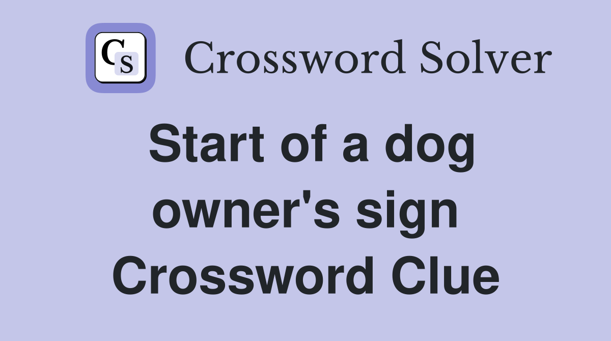 Start of a dog owner's sign Crossword Clue