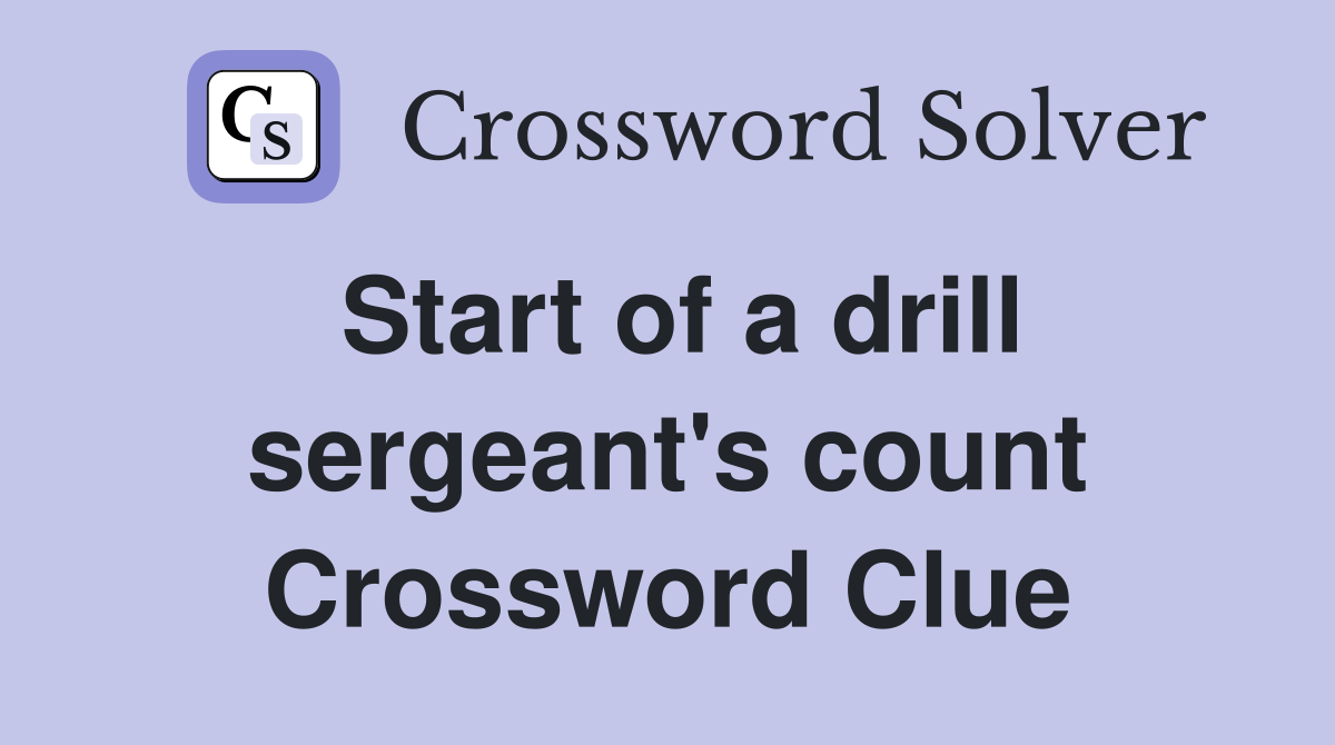Start of a drill sergeant's count Crossword Clue