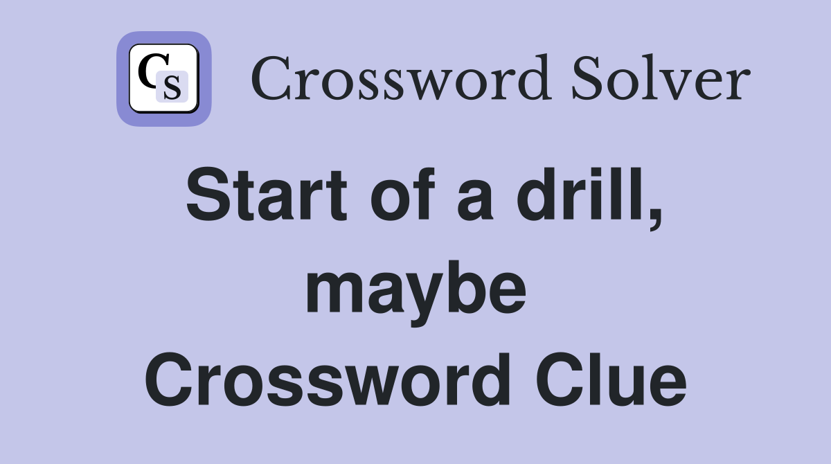Start of a drill, maybe Crossword Clue