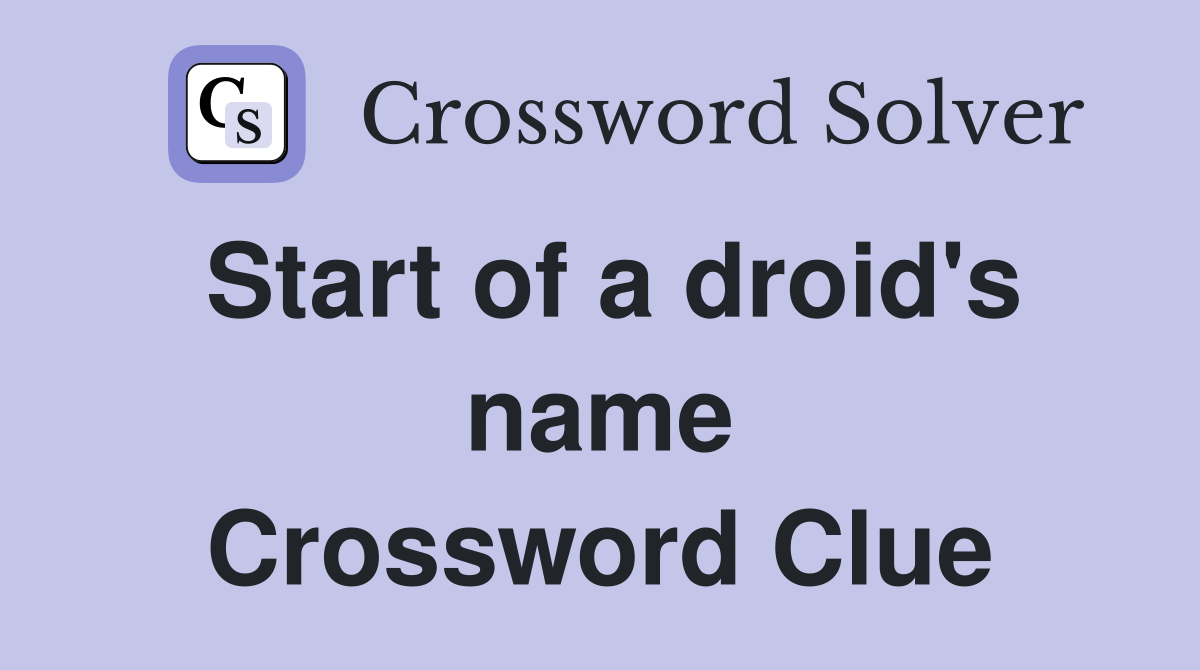 Start of a droid's name Crossword Clue
