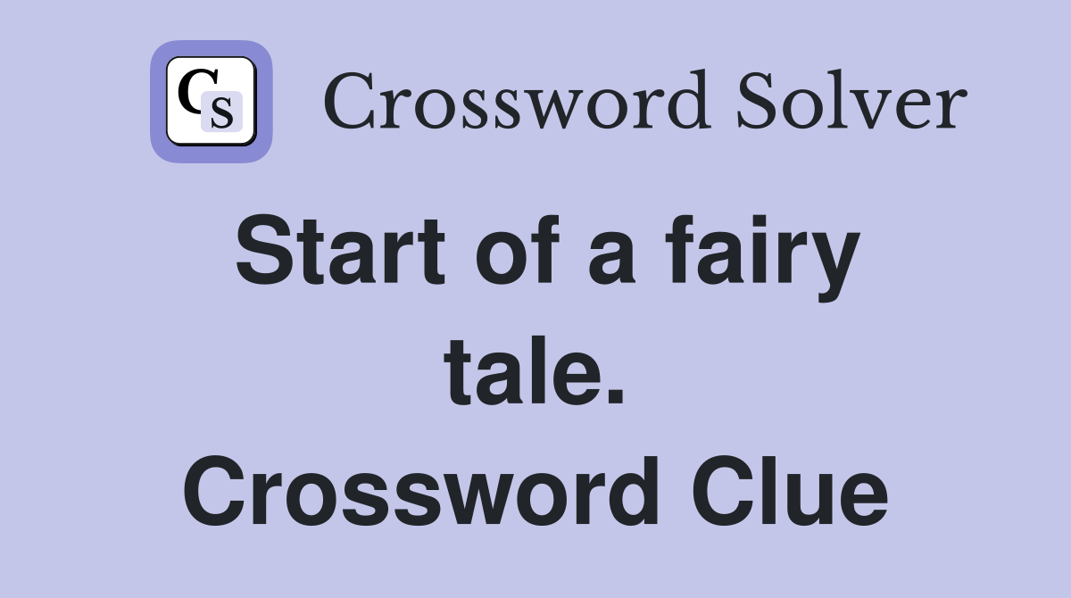 Start of a fairy tale. Crossword Clue
