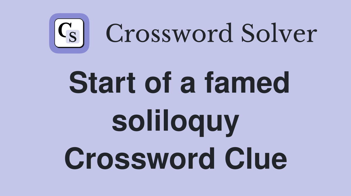 Start of a famed soliloquy Crossword Clue