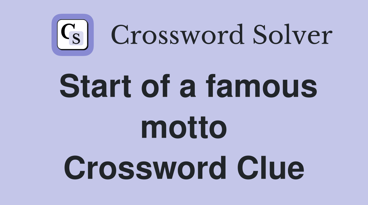 Start of a famous motto Crossword Clue