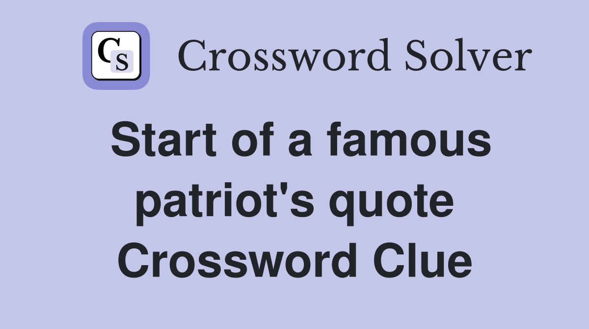 Start of a famous patriot's quote Crossword Clue