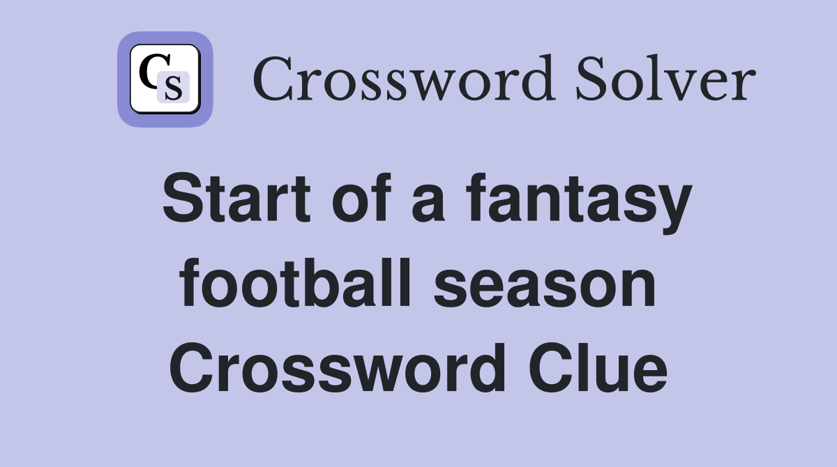 Start of a fantasy football season Crossword Clue