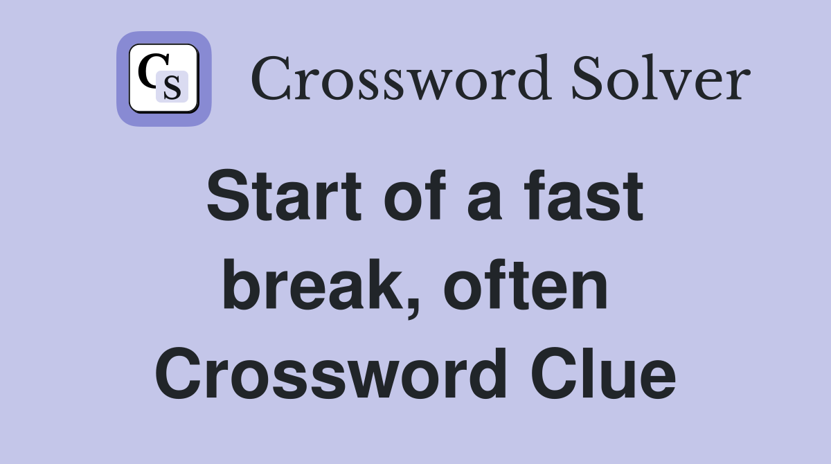 Start of a fast break, often Crossword Clue