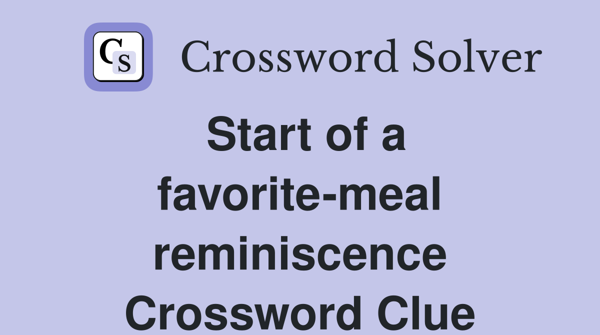 Start of a favorite-meal reminiscence Crossword Clue