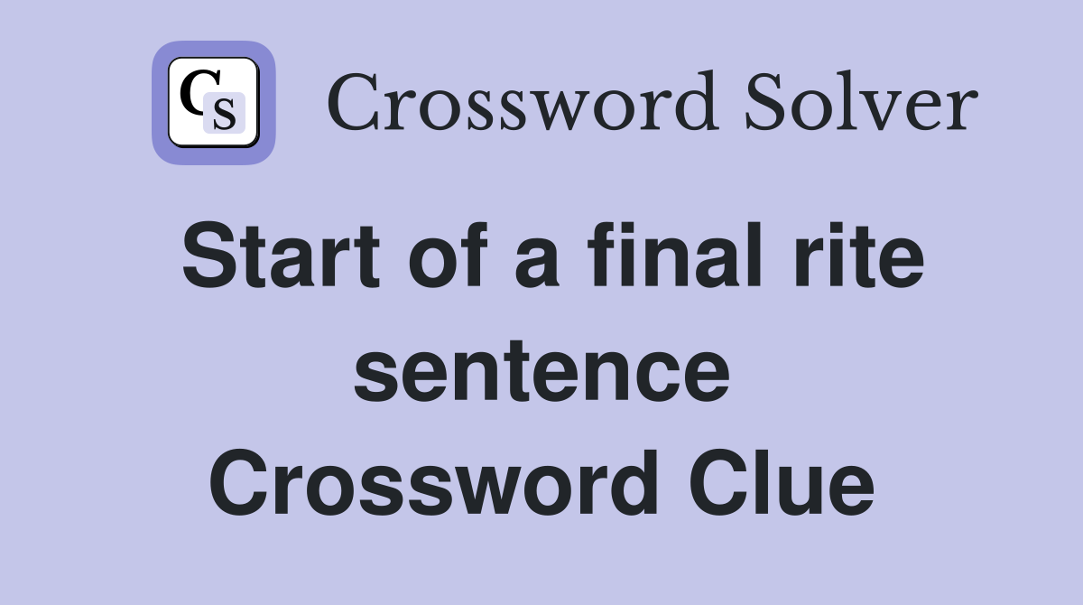Start of a final rite sentence Crossword Clue