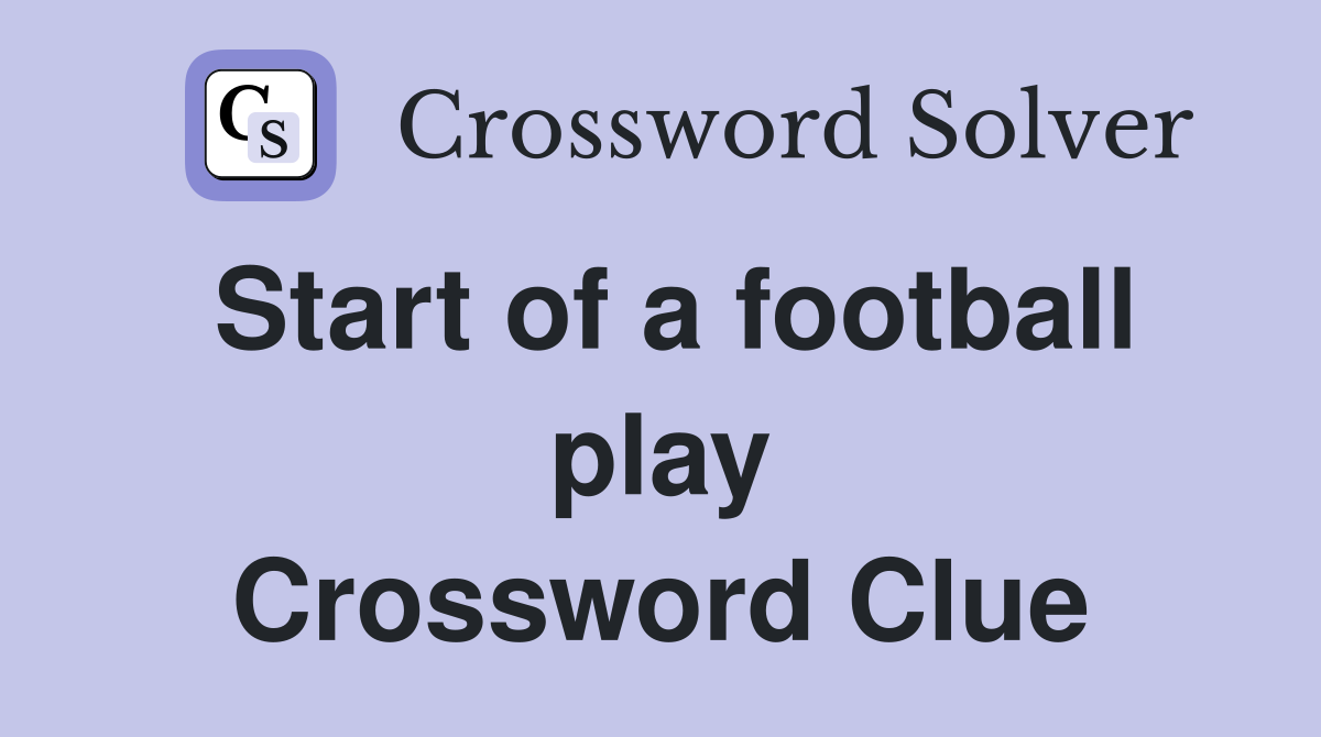 Start of a football play Crossword Clue