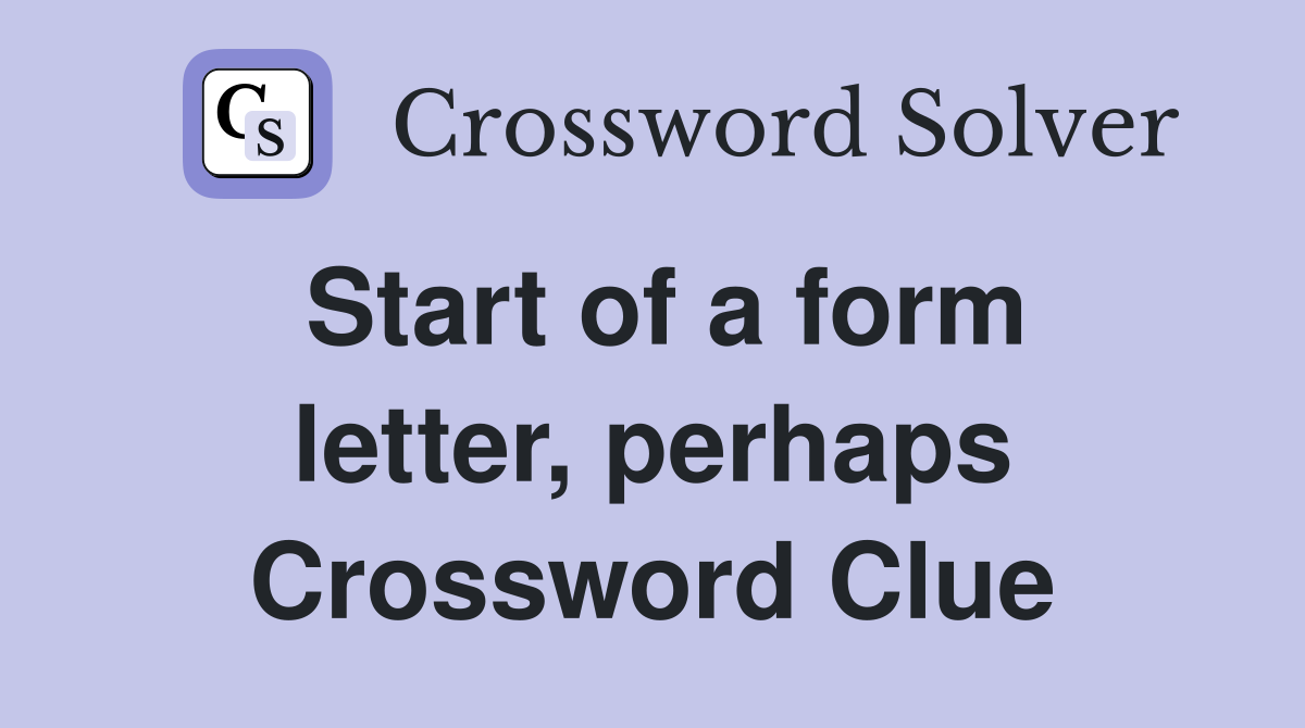 Start of a form letter, perhaps Crossword Clue