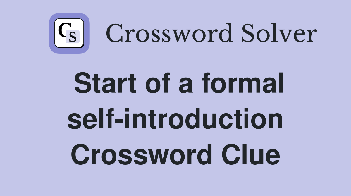 Start of a formal self-introduction Crossword Clue