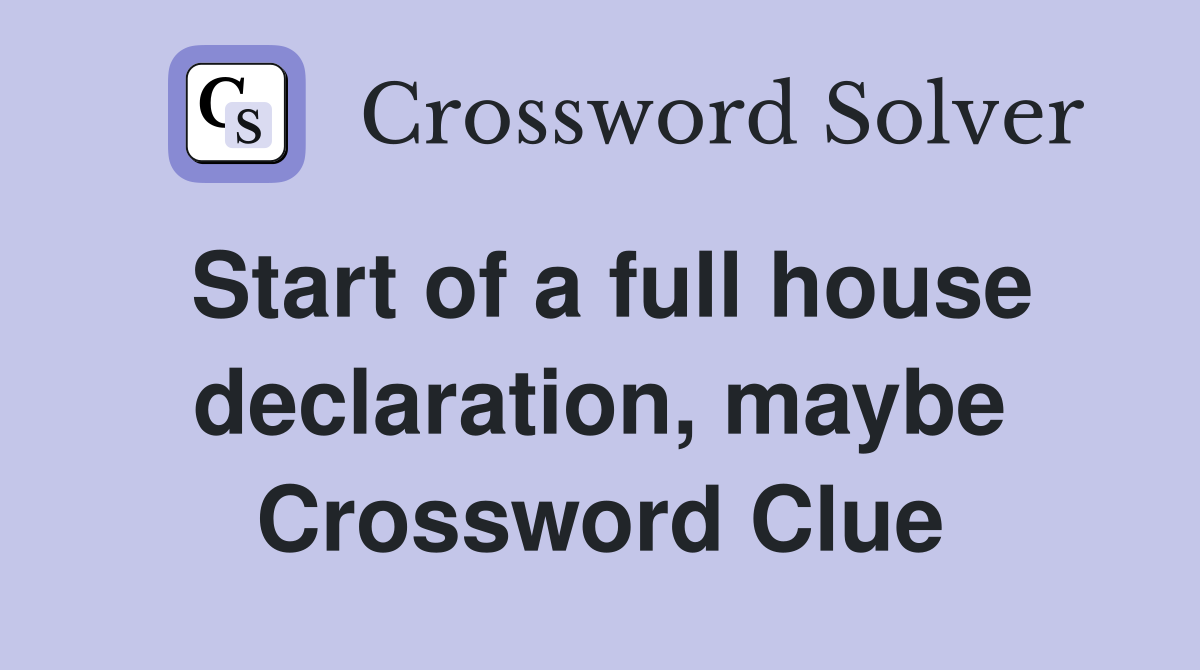 Start of a full house declaration, maybe Crossword Clue